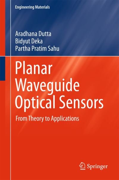 Cover for Aradhana Dutta · Planar Waveguide Optical Sensors: From Theory to Applications - Engineering Materials (Hardcover bog) [1st ed. 2016 edition] (2016)