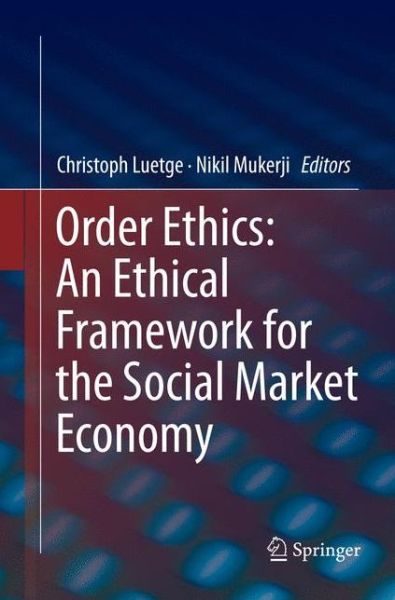 Order Ethics: An Ethical Framework for the Social Market Economy -  - Książki - Springer International Publishing AG - 9783319814391 - 22 kwietnia 2018