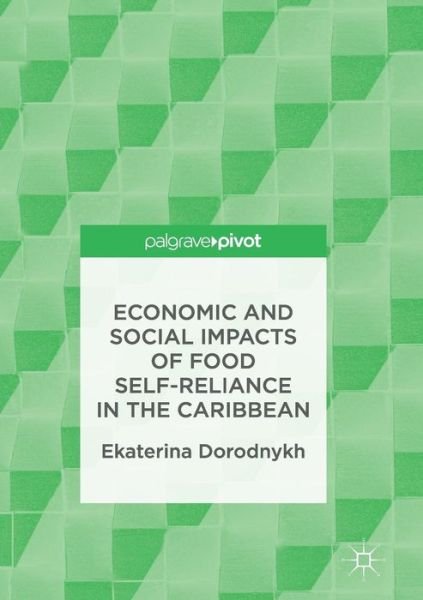 Cover for Ekaterina Dorodnykh · Economic and Social Impacts of Food Self-Reliance in the Caribbean (Paperback Book) [Softcover reprint of the original 1st ed. 2017 edition] (2018)