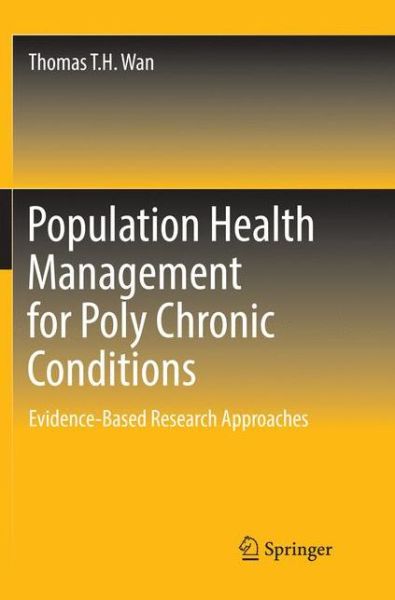 Cover for Thomas T.H. Wan · Population Health Management for Poly Chronic Conditions: Evidence-Based Research Approaches (Paperback Book) [Softcover reprint of the original 1st ed. 2018 edition] (2018)