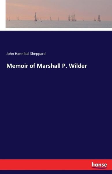 Memoir of Marshall P. Wilder - Sheppard - Boeken -  - 9783337382391 - 12 november 2017