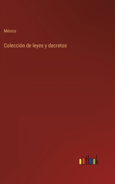 Coleccion de leyes y decretos - Mexico - Libros - Outlook Verlag - 9783368100391 - 29 de marzo de 2022