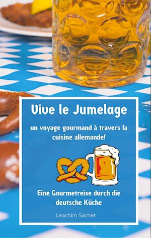 Cover for Leachim Sachet · Vive le jumelage - un voyage gourmand à travers la cuisine allemande (Book) (2023)