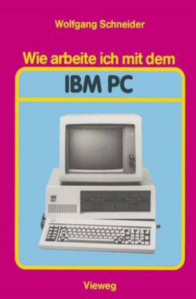 Cover for Wolfgang Schneider · Wie Arbeite Ich Mit Dem Ibm Pc (Paperback Bog) [German, 1985 edition] (1985)