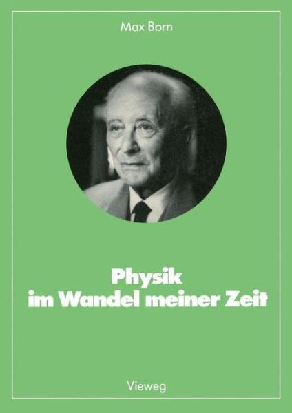 Physik Im Wandel Meiner Zeit - Facetten Der Physik - Late Nobel Laureate Max Born - Bücher - Springer Fachmedien Wiesbaden - 9783528085391 - 1983