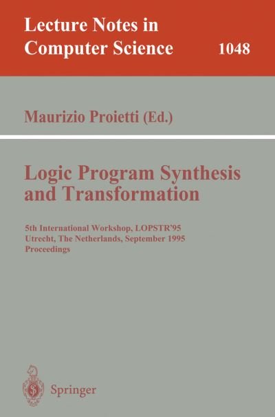 Cover for Maurizio Proietti · Logic Program Synthesis and Transformation: 5th International Workshop, Lopstr '95, Utrecht, the Netherlands, September 20-22, 1995. Proceedings - Lecture Notes in Computer Science (Pocketbok) (1996)