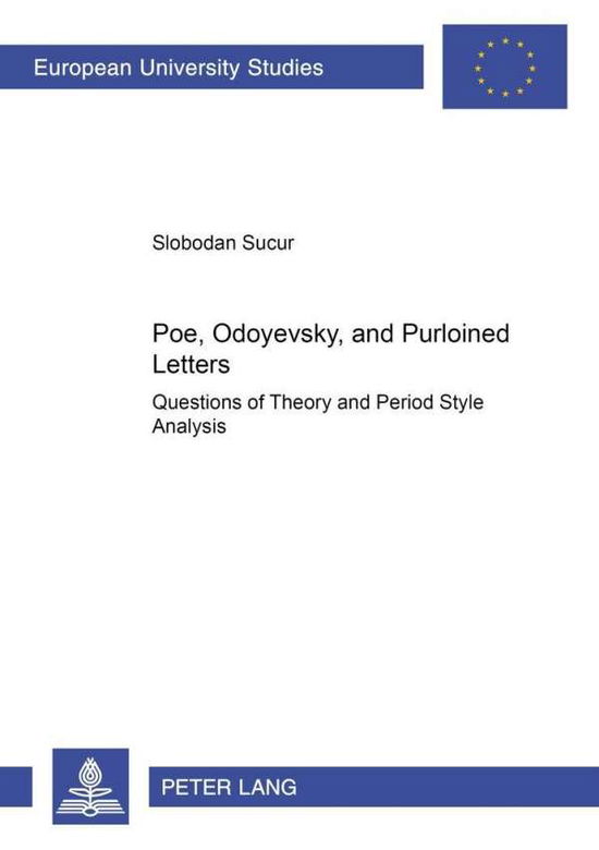 Cover for Slobodan Sucur · Poe, Odoyevsky, and Purloined Letters: Questions of Theory and Period Style Analysis - European University Studies, Series 18: Comparative Literature (Paperback Book) (2001)