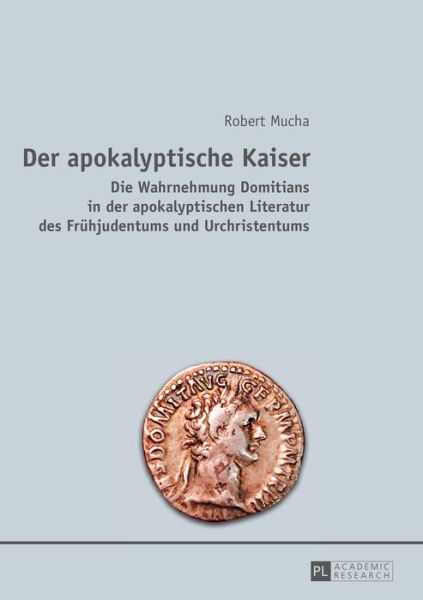 Cover for Robert Mucha · Der Apokalyptische Kaiser: Die Wahrnehmung Domitians in Der Apokalyptischen Literatur Des Fruehjudentums Und Urchristentums (Paperback Book) (2015)