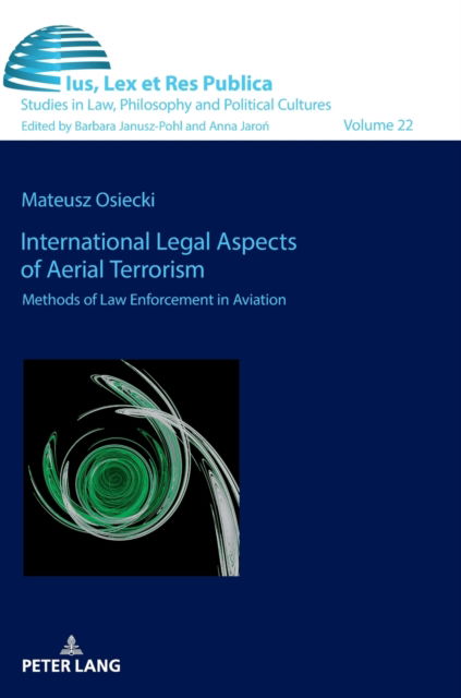 Cover for Mateusz Osiecki · International Legal Aspects of Aerial Terrorism : Methods of Law Enforcement in Aviation : 22 (Hardcover Book) [New ed edition] (2022)