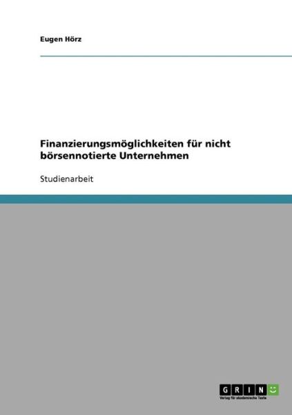 Cover for Eugen Hoerz · Finanzierungsmoeglichkeiten fur nicht boersennotierte Unternehmen (Paperback Book) [German edition] (2007)