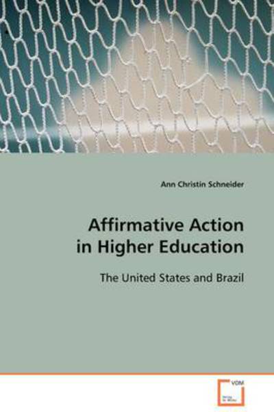 Affirmative Action in Higher Education: the United States and Brazil - Ann Christin Schneider - Książki - VDM Verlag Dr. Müller - 9783639118391 - 14 stycznia 2009