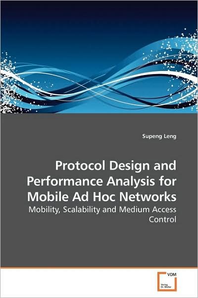 Cover for Supeng Leng · Protocol Design and Performance Analysis for Mobile Ad Hoc Networks: Mobility, Scalability and Medium Access Control (Paperback Book) (2009)