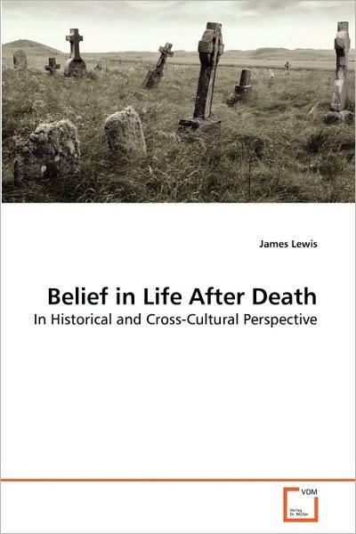 Cover for James Lewis · Belief in Life After Death: in Historical and Cross-cultural Perspective (Taschenbuch) (2010)