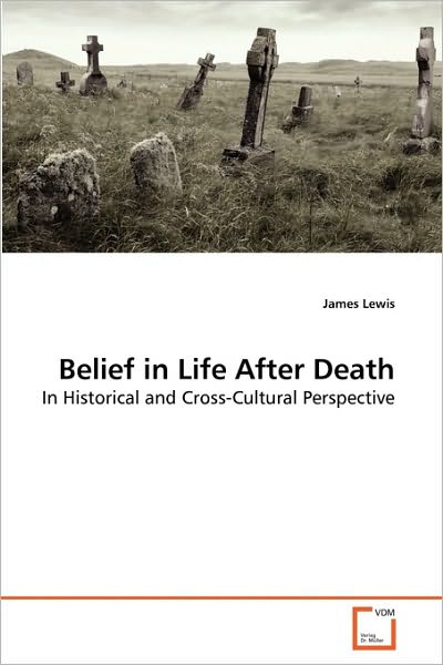 Cover for James Lewis · Belief in Life After Death: in Historical and Cross-cultural Perspective (Paperback Book) (2010)