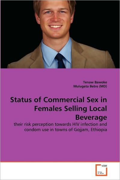 Cover for Mulugeta Betre (Md) · Status of Commercial Sex in Females Selling Local Beverage: Their Risk Perception Towards Hiv Infection and Condom Use in Towns of Gojjam, Ethiopia (Paperback Bog) (2010)