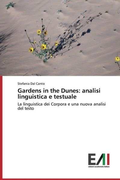 Cover for Stefania Dal Canto · Gardens in the Dunes: Analisi Linguistica E Testuale: La Linguistica Dei Corpora E Una Nuova Analisi Del Testo (Paperback Book) [Italian edition] (2014)