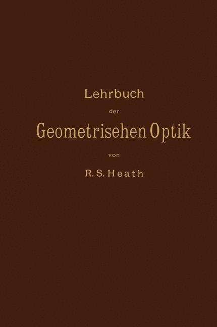 Cover for R S Heath · Lehrbuch Der Geometrischen Optik (Pocketbok) [German, Softcover Reprint of the Original 1st Ed. 1894 edition] (1901)