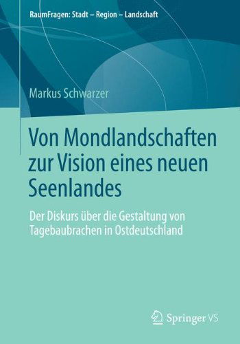 Cover for Markus Schwarzer · Von Mondlandschaften Zur Vision Eines Neuen Seenlandes: Der Diskurs UEber Die Gestaltung Von Tagebaubrachen in Ostdeutschland - Raumfragen: Stadt - Region - Landschaft (Paperback Book) [2014 edition] (2014)