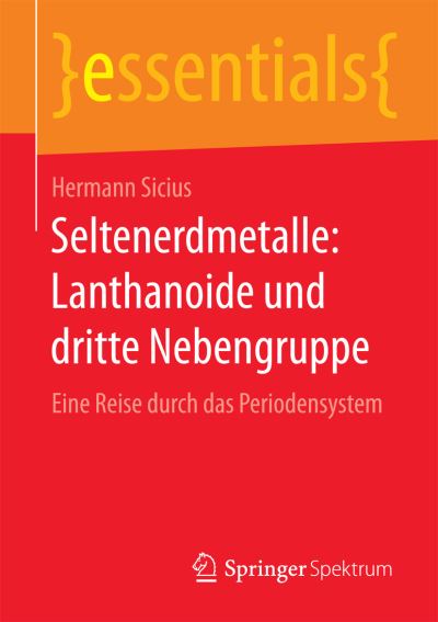Cover for Hermann Sicius · Seltenerdmetalle: Lanthanoide Und Dritte Nebengruppe: Eine Reise Durch Das Periodensystem - Essentials (Paperback Book) [2015 edition] (2015)
