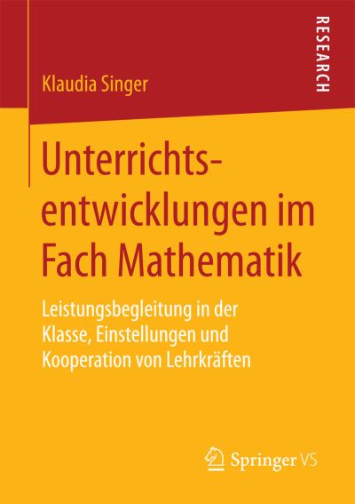 Cover for Klaudia Singer · Unterrichtsentwicklungen Im Fach Mathematik: Leistungsbegleitung in Der Klasse, Einstellungen Und Kooperation Von Lehrkraften (Paperback Book) [1. Aufl. 2016 edition] (2016)