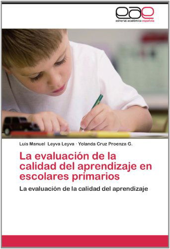 Cover for Yolanda Cruz Proenza G. · La Evaluación De La Calidad Del Aprendizaje en Escolares Primarios (Paperback Book) [Spanish edition] (2012)