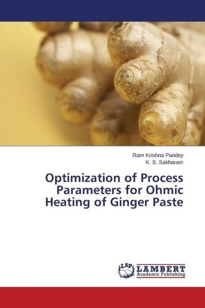 Cover for Pandey Ram Krishna · Optimization of Process Parameters for Ohmic Heating of Ginger Paste (Taschenbuch) (2015)