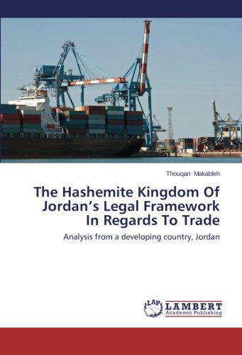 Cover for Thouqan Makableh · The Hashemite Kingdom of Jordan's Legal Framework in Regards to Trade: Analysis from a Developing Country, Jordan (Paperback Book) (2014)