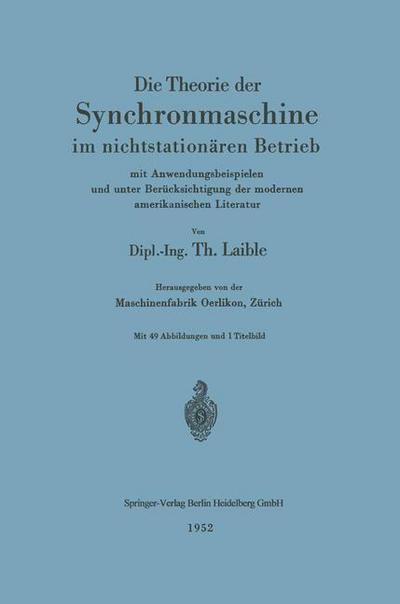 Cover for Theodor Laible · Die Theorie Der Synchronmaschine Im Nichtstationaren Betrieb: Mit Anwendungsbeispielen Und Unter Berucksichtigung Der Modernen Amerikanischen Literatur (Paperback Book) [Softcover Reprint of the Original 1st 1952 edition] (1952)