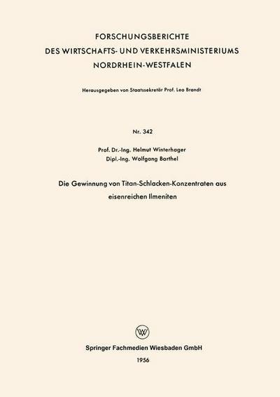 Cover for Helmut Winterhager · Die Gewinnung Von Titan-Schlacken-Konzentraten Aus Eisenreichen Ilmeniten - Forschungsberichte Des Wirtschafts- Und Verkehrsministeriums (Pocketbok) [1956 edition] (1956)