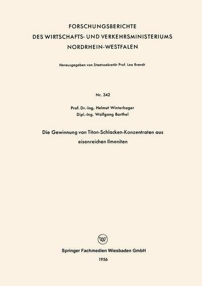 Cover for Helmut Winterhager · Die Gewinnung Von Titan-Schlacken-Konzentraten Aus Eisenreichen Ilmeniten - Forschungsberichte Des Wirtschafts- Und Verkehrsministeriums (Paperback Book) [1956 edition] (1956)