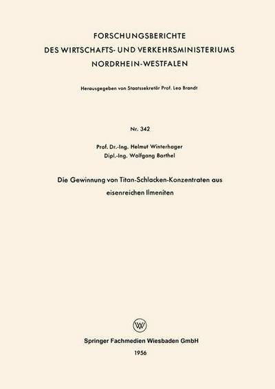 Cover for Helmut Winterhager · Die Gewinnung Von Titan-Schlacken-Konzentraten Aus Eisenreichen Ilmeniten - Forschungsberichte Des Wirtschafts- Und Verkehrsministeriums (Taschenbuch) [1956 edition] (1956)