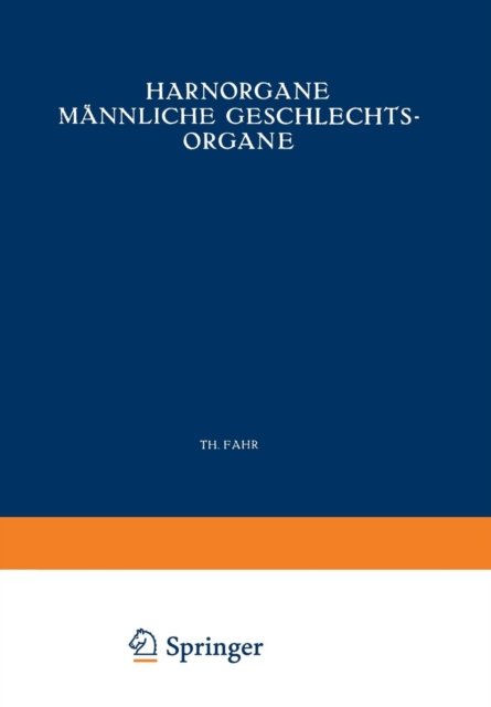 Harnorgane Mannliche Geschlechtsorgane: Erster Teil Niere - Weibliche Geschlechtsorgane. - Th. Fahr - Libros - Springer Verlag GmbH - 9783709130391 - 1925
