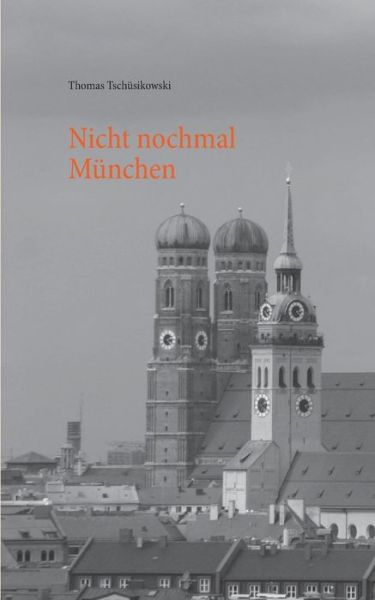 Cover for Thomas Tschusikowski · Nicht nochmal Munchen (Paperback Book) [German edition] (2013)