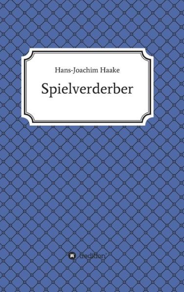 Cover for Hans-joachim Haake · Tobias Blank Spielverderber (Hardcover Book) (2015)