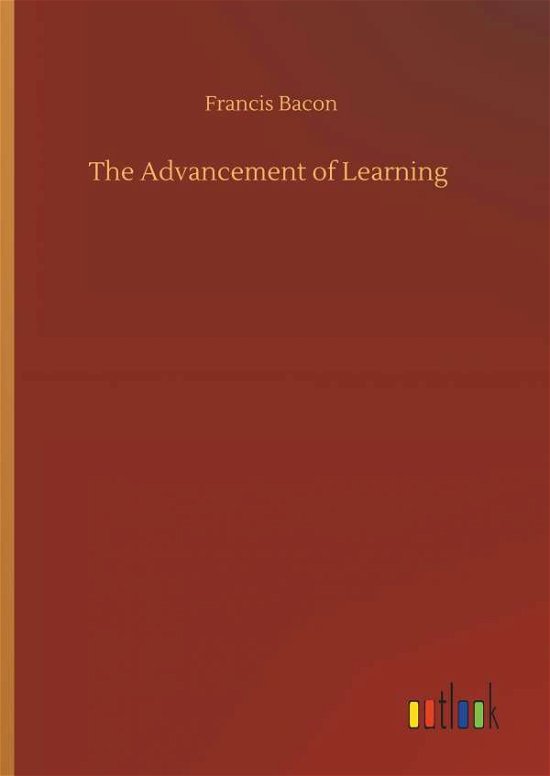 The Advancement of Learning - Bacon - Książki -  - 9783734088391 - 25 września 2019