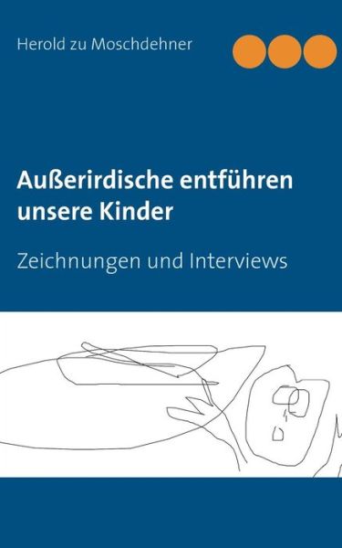 Cover for Herold Zu Moschdehner · Ausserirdische entfuhren unsere Kinder: Zeichnungen und Interviews (Pocketbok) [German edition] (2014)