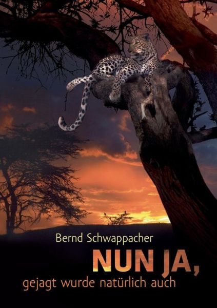 Cover for Bernd Schwappacher · Nun Ja, Gejagt Wurde Natürlich Auch (Paperback Book) [German edition] (2014)