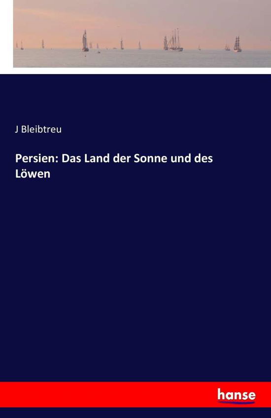 Cover for J Bleibtreu · Persien: Das Land Der Sonne Und Des L We (Paperback Book) (2016)