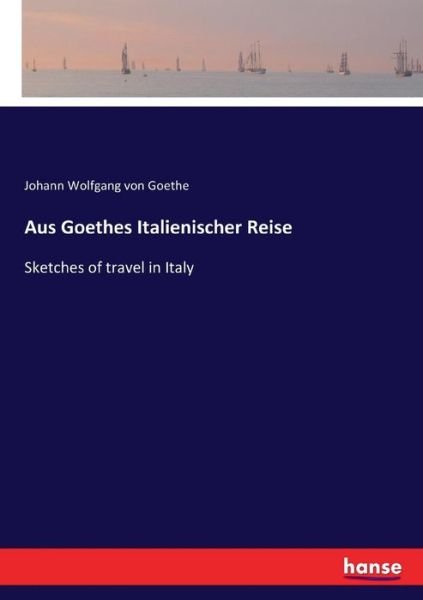 Aus Goethes Italienischer Reise - Goethe - Livres -  - 9783743448391 - 1 novembre 2020