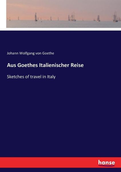 Aus Goethes Italienischer Reise - Goethe - Bøker -  - 9783743448391 - 1. november 2020