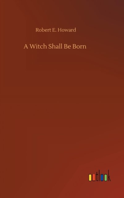 Cover for Robert E Howard · A Witch Shall Be Born (Gebundenes Buch) (2020)