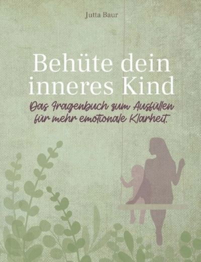 Cover for Jutta Baur · Behute dein inneres Kind (Taschenbuch) (2021)