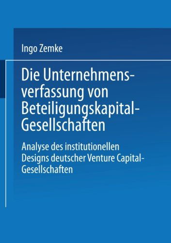 Ingo Zemke · Die Unternehmensverfassung Von Beteiligungskapital-Gesellschaften: Analyse Des Institutionellen Designs Deutscher Venture Capital-Gesellschaften (Paperback Book) [1995 edition] (1995)