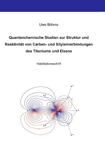 Cover for Uwe Böhme · Quantenchemische Studien Zur Struktur Und Reaktivität Von Carben- Und Silylenverbindungen Des Titaniums Und Eisens (Taschenbuch) [German edition] (2005)