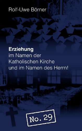 Cover for Rolf-uwe B. Rner · Erziehung Im Namen Der Katholischen Kirche Und Im Namen Des Herrn! &quot;No. 29&quot; (Paperback Bog) [German edition] (2010)