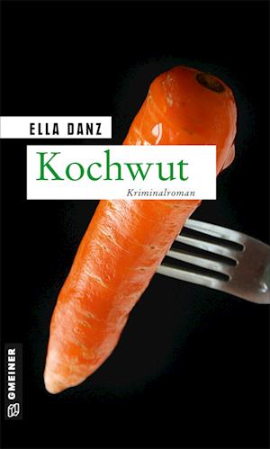 Kochwut - Ella Danz - Books - Gmeiner Verlag - 9783839200391 - September 8, 2021