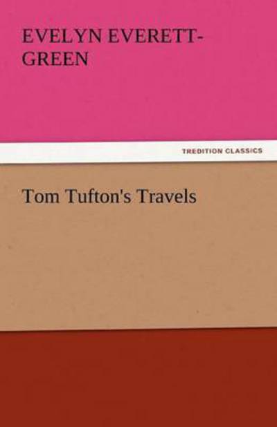 Tom Tufton's Travels (Tredition Classics) - Evelyn Everett-green - Książki - tredition - 9783842435391 - 8 listopada 2011