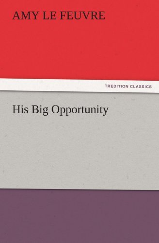 His Big Opportunity (Tredition Classics) - Amy Le Feuvre - Książki - tredition - 9783842448391 - 4 listopada 2011