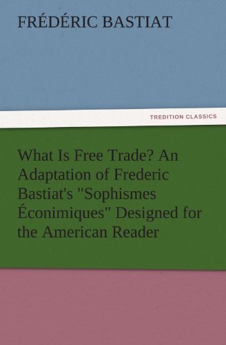 Cover for Frédéric Bastiat · What is Free Trade? an Adaptation of Frederic Bastiat's &quot;Sophismes Éconimiques&quot; Designed for the American Reader (Tredition Classics) (Paperback Book) (2011)