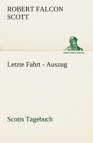 Cover for Robert Falcon Scott · Letzte Fahrt - Auszug: Scotts Tagebuch (Tredition Classics) (German Edition) (Paperback Bog) [German edition] (2012)